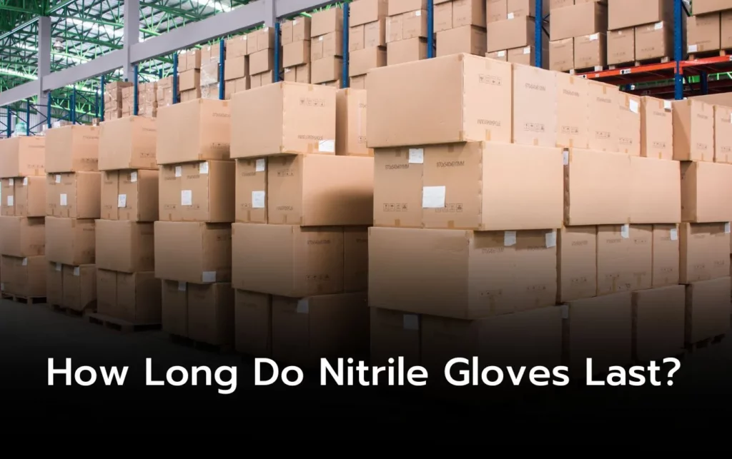 Stacks of boxes of nitrile gloves in a warehouse. How long do nitrile gloves last?