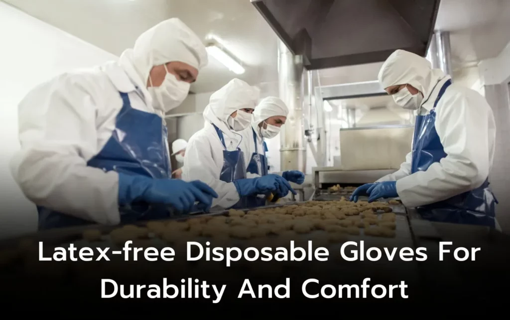 Workers in latex-free disposable gloves handle food on a production line. Durability and comfort are key.
